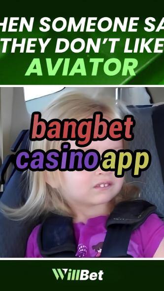 bangbet casino app-buildcasinogames.igamblingorder.com